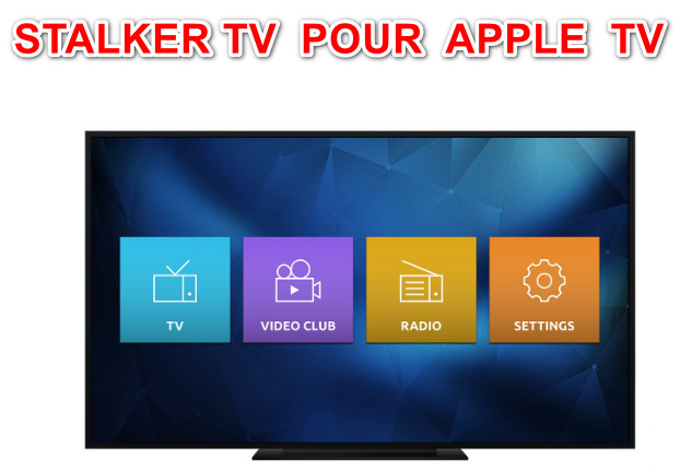 APPLE TV : STALKER TV POUR APPLE TV